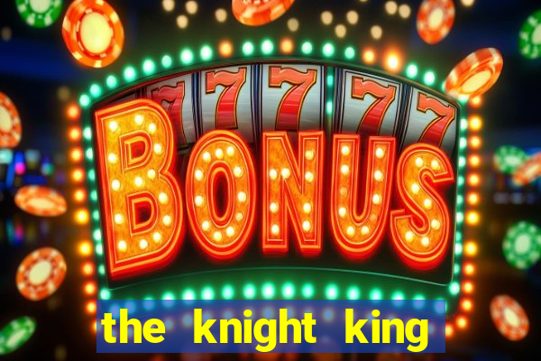 the knight king who returned with a god capitulo 1